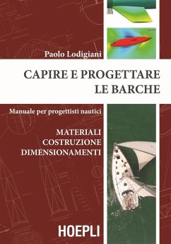 Capire e progettare le barche. Materiali costruzione dimensionamenti. Manuale per progettisti nautici - Lodigiani, Paolo