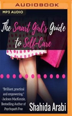 The Smart Girl's Guide to Self-Care: A Savvy Guide to Help Young Women Flourish, Thrive and Conquer - Arabi, Shahida