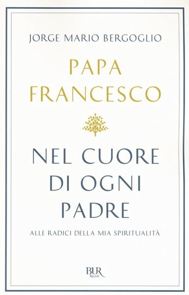 Nel cuore di ogni padre. Alle radici della mia spiritualità Nel cuore di ogni padre. Alle radici della mia spiritualità
