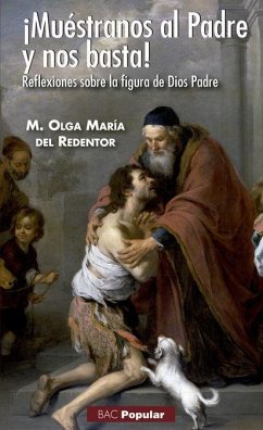 ¡Muéstranos al Padre y nos basta! : reflexiones sobre la figura de Dios Padre - Olga María del Redentor