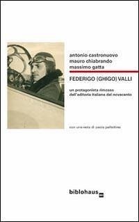 Cover Federigo (Ghigo) Valli. Un protagonista rimosso dell'editoria italiana del Novecento