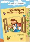 Raccontami tutto di Gesù Raccontami tutto di Gesù
