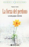 La forza del perdono. La via della guarigione e della felicità La forza del perdono. La via della guarigione e della felicità