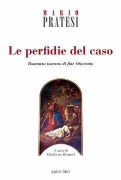 Le perfidie del caso. Romanzo toscano di fine Ottocento - Pratesi, Mario Le perfidie del caso. Romanzo toscano di fine Ottocento - Pratesi, Mario