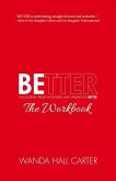 Better the Workbook: The Journey from Wounded and Willing to Better: Volume 1