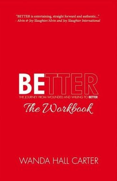Better the Workbook: The Journey from Wounded and Willing to Better: Volume 1 - Carter, Wanda Hall