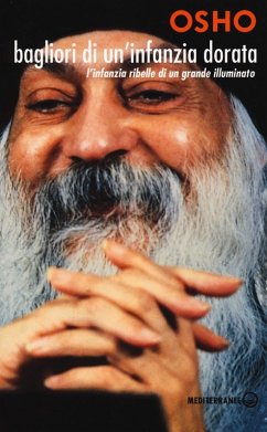Bagliori di un'infanzia dorata. L'infanzia ribelle di un grande illuminato - Osho