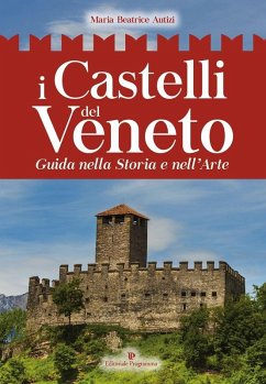I castelli del Veneto. Guida nella storia e nell'arte - Autizi, Maria Beatrice