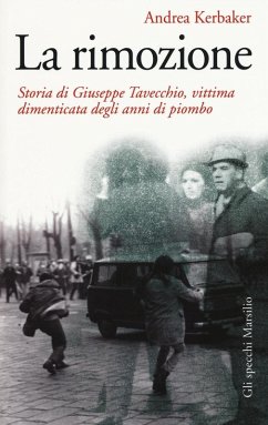 Cover La rimozione. Storia di Giuseppe Tavecchio, vittima dimenticata degli anni di piombo