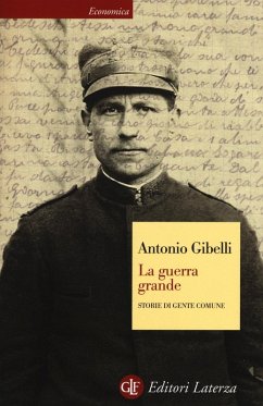 La guerra grande. Storie di gente comune - Gibelli, Antonio La guerra grande. Storie di gente comune - Gibelli, Antonio