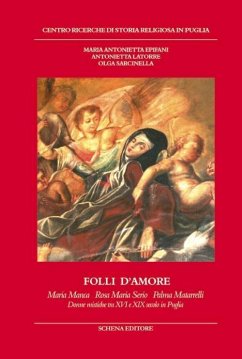 Folli d'amore. Maria Manca, Rosa Maria Serio, Palma Matarrelli. Donne mistiche tra XVI e XIX secolo in Puglia - Epifani, Maria Antonietta; Latorre, Antonietta; Sarcinella, Olga Folli d'amore. Maria Manca, Rosa Maria Serio, Palma Matarrelli. Donne mistiche tra XVI e XIX secolo in Puglia - Epifani, Maria Antonietta; Latorre, Antonietta; Sarcinella, Olga