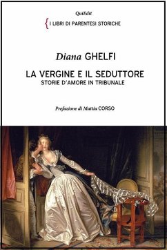 La vergine e il seduttore. Storie d'amore in tribunale - Ghelfi, Diana