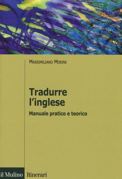 Tradurre l'inglese. Manuale pratico e teorico - Morini, Massimiliano