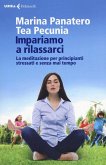 Impariamo a rilassarci. La meditazione per principianti stressati e senza mai tempo Impariamo a rilassarci. La meditazione per principianti stressati e senza mai tempo