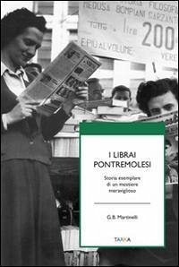 I librai pontremolesi. Storia esemplare di un mestierie meraviglioso - Martinelli, G. Battista