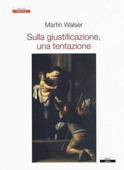 Sulla giustificazione, una tentazione - Walser, Martin Sulla giustificazione, una tentazione - Walser, Martin