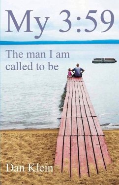 My 3:59: The Man I Am Called to Be Volume 1 - Klein, Dan