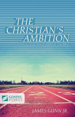 The Christian's Ambition: A Collection of Spiritual Teachings - Gunn Jr, James