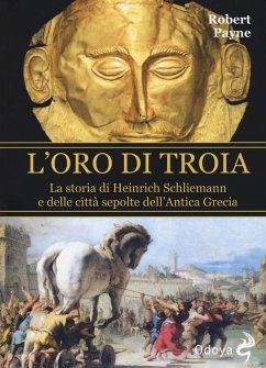 Cover L' oro di Troia. La storia di Henrich Schliemann e delle città sepolte dell'antica Grecia
