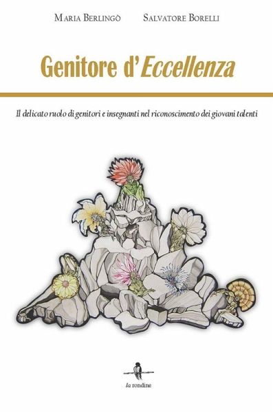 Genitore d'eccellenza. Il delicato ruolo di genitori e insegnanti nel riconoscimento dei giovani talenti Genitore d'eccellenza. Il delicato ruolo di genitori e insegnanti nel riconoscimento dei giovani talenti