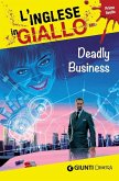 Deadly business. I racconti che migliorano il tuo inglese! Primo livello Deadly business. I racconti che migliorano il tuo inglese! Primo livello