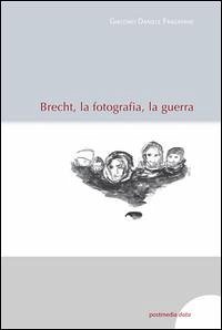 Brecht, la fotografia, la guerra - Fragapane, Giacomo Daniele
