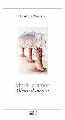 Morâr d'amôr-Albero d'amore. Testo italiano, francese, friulano e triestino - Noacco, Cristina