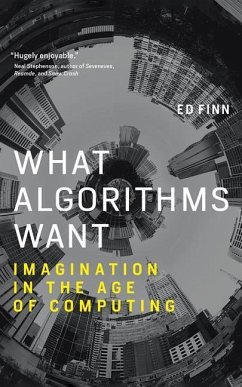 What Algorithms Want: Imagination in the Age of Computing - Finn, Ed