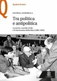 Tra politica e antipolitica. La nuova «società civile» e il movimento della rete (1985-1994) Tra politica e antipolitica. La nuova «società civile» e il movimento della rete (1985-1994)