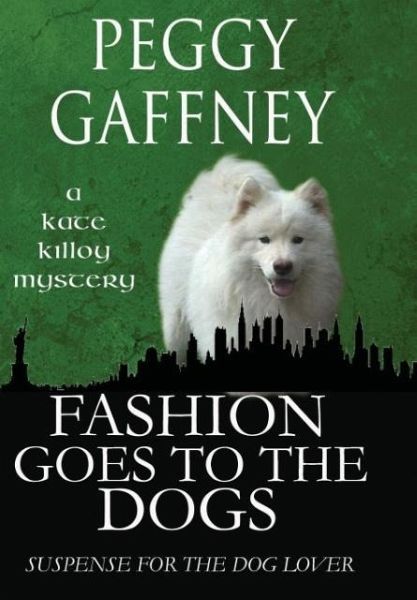 Fashion Goes to the Dogs - A Kate Killoy Mystery Fashion Goes to the Dogs - A Kate Killoy Mystery