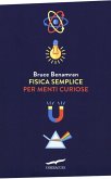 Fisica semplice per menti curiose Fisica semplice per menti curiose
