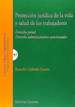 Protección jurídica de la vida y salud de los trabajadores : derecho penal-derecho administrativo sancionador - Gallardo García, Rosa María