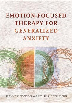 Emotion-Focused Therapy for Generalized Anxiety - Watson, Jeanne C.; Greenberg, Leslie S.