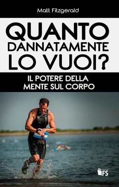 Quanto dannatamente lo vuoi? Il potere della mente sul corpo - Fitzgerald, Matt