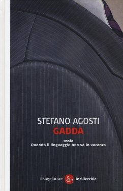 Gadda ossia Quando il linguaggio non va in vacanza - Agosti, Stefano