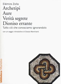 Archetipi. Aure. Verità segrete. Dioniso errante. Tutto ciò che conosciamo ignorandolo - Zolla, Elémire
