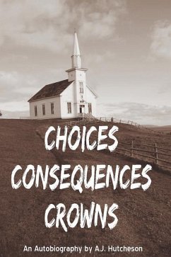 Choices Consequences Crowns - Hutcheson, A. J.