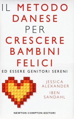 Il metodo danese per crescere bambini felici ed essere genitori sereni - Alexander, Jessica; Sandhal, Iben