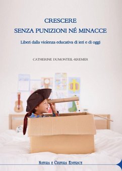 Crescere senza punizioni né minacce. Liberi dalla violenza educativa di ieri e di oggi Cover Crescere senza punizioni né minacce. Liberi dalla violenza educativa di ieri e di oggi