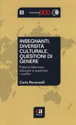 Insegnanti, diversità culturale, questioni di genere. Fatema Mernissi: educare a superare i confini - Roverselli, Carla Insegnanti, diversità culturale, questioni di genere. Fatema Mernissi: educare a superare i confini - Roverselli, Carla