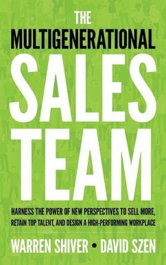 The Multigenerational Sales Team: Harness the Power of New Perspectives to Sell More, Retain Top Talent, and Design a High-Performing Workplace - Shiver, Warren; Szen, David