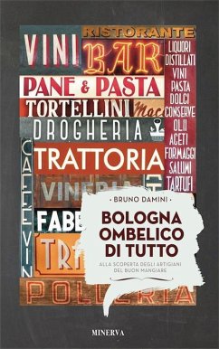 Bologna ombelico di tutto. Alla scoperta degli artigiani del buon mangiare Cover Bologna ombelico di tutto. Alla scoperta degli artigiani del buon mangiare