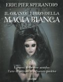 Il grande libro della magia bianca Il grande libro della magia bianca