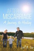 After Miscarriage: A Journey to Healing Volume 1