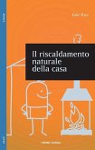 Riscaldamento naturale della casa. Guida ai sistemi di riscaldamento a fonti rinnovabili