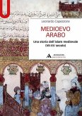 Medioevo arabo. Una storia dell'Islam medievale (VII-XV secolo) Medioevo arabo. Una storia dell'Islam medievale (VII-XV secolo)