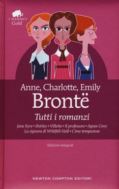 Tutti i romanzi: Jane Eyre-Shirley-Villette-Il professore-Agnes Grey-La signora di Wildfell Hall-Cime tempestose - Brontë, Anne; Brontë, Charlotte; Brontë, Emily