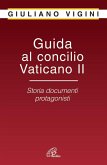 Guida al Concilio Vaticano II. Storia documenti protagonisti Guida al Concilio Vaticano II. Storia documenti protagonisti