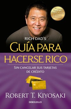Guía Para Hacerse Rico Sin Cancelar Sus Tarjetas de Crédito / Rich Dad's Guide to Becoming Rich Without Cutting Up Your Credit Cards - Kiyosaki, Robert T