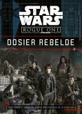 Star Wars. Rogue One : dosier rebelde : todo sobre el grupo de espías más valiente de la rebelión